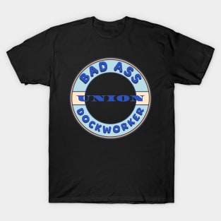 Bad Ass Union Dockworker T-Shirt